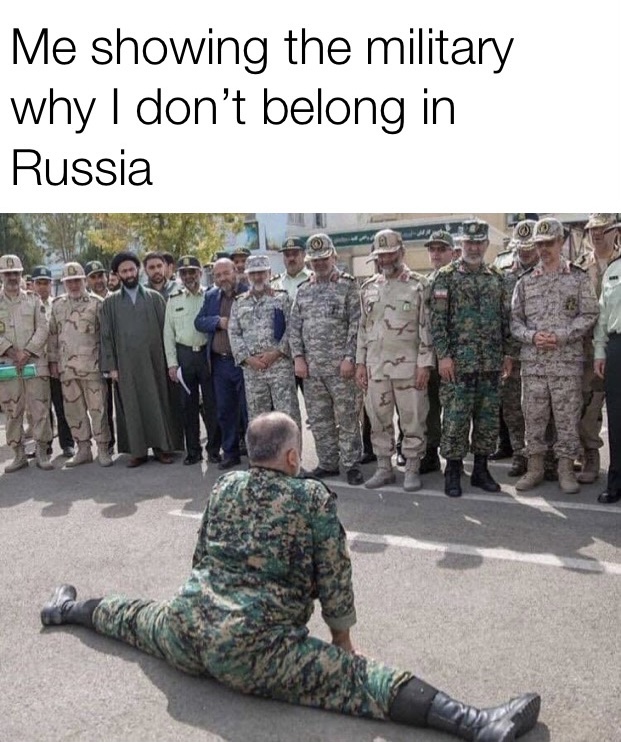 Me showing the military why I don't belong in Russia meme