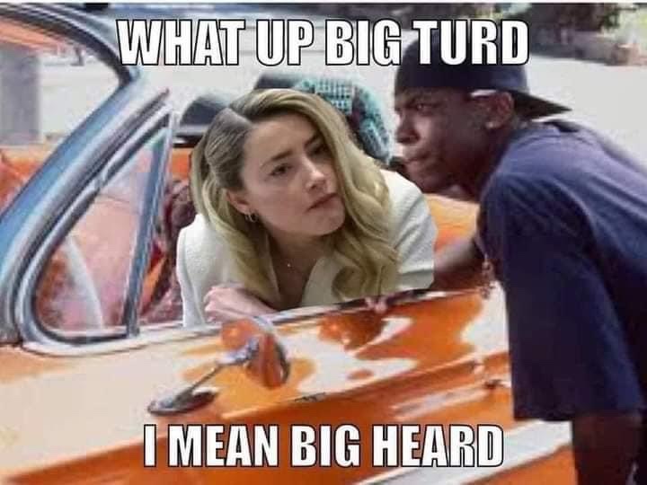What up big turd I mean big heard Amber Heard Friday meme