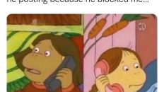 Sis log into your Instagram & see what he posting because he blocked me Arthur meme