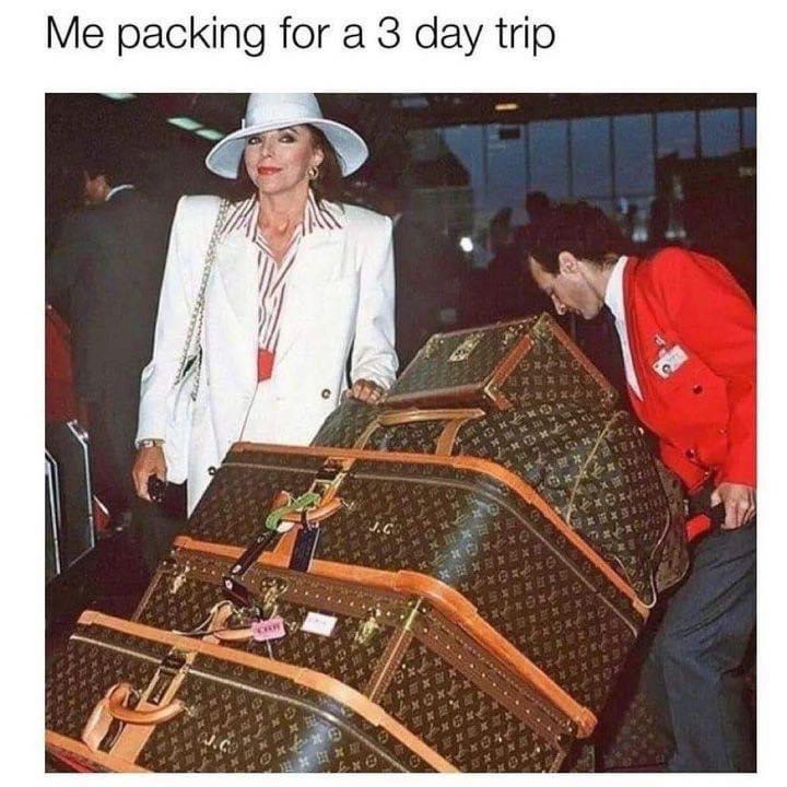 Me packing for my 3 day trip meme