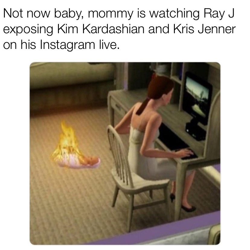 Not now, mommy is watching Ray J expose the Kardashians meme