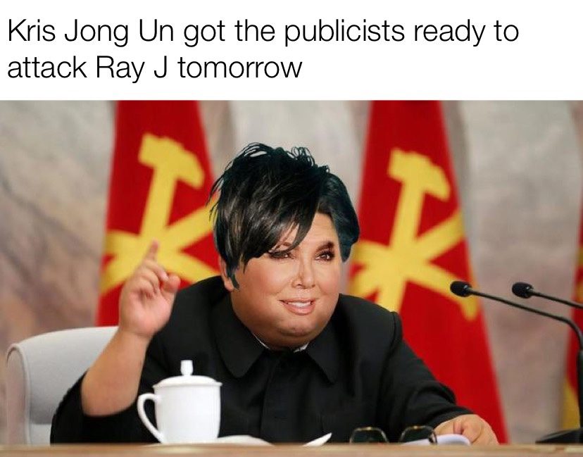 Kris Jong Un got the publicist ready to attack Ray J tomorrow meme