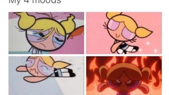 My 4 moods Bubbles PowerPuff Girls meme