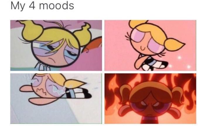 My 4 moods Bubbles PowerPuff Girls meme