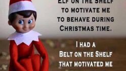 When I was a kid, I didn't need an elf on the shelf to motivate me to behave during Christmas time meme