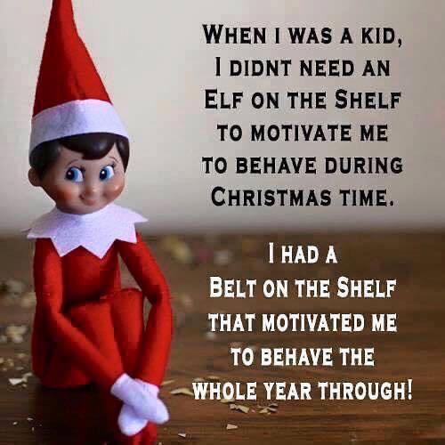 When I was a kid, I didn't need an elf on the shelf to motivate me to behave during Christmas time meme