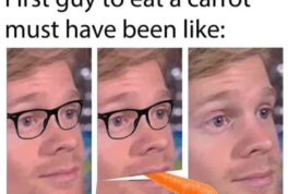 First guy to eat a carrot must have been like blinking guy meme