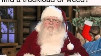 Where am I supposed to find a truckload of weed Santa meme