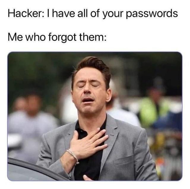 Hacker I have all of your passwords vs me who forgot them meme