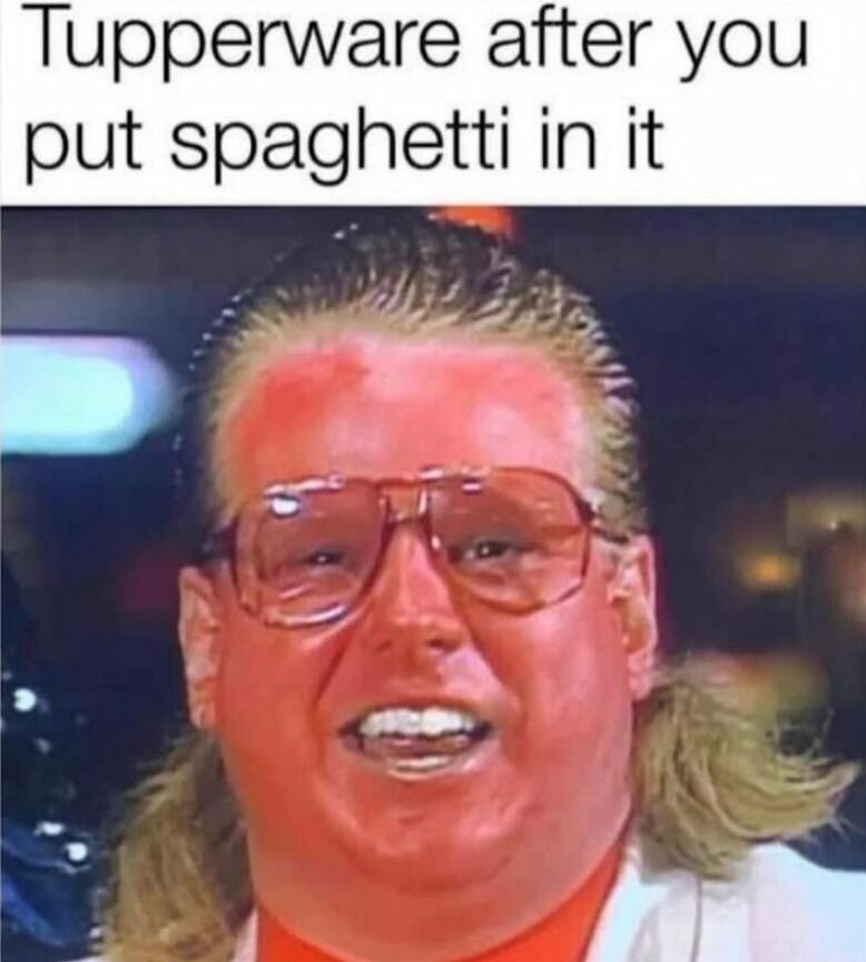 Tupperware after you put spaghetti in it meme
