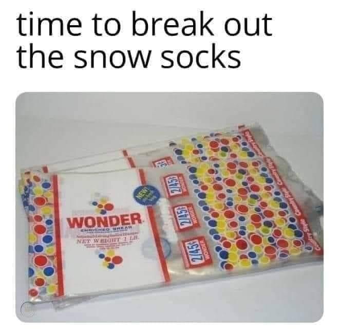 Time to break out the snow socks Wonder Bread meme