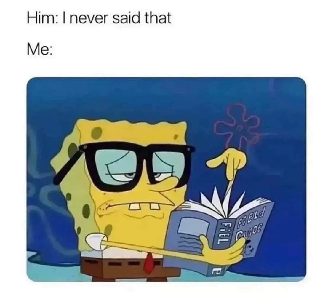 Him I never said that vs me with receipts Spongebob meme